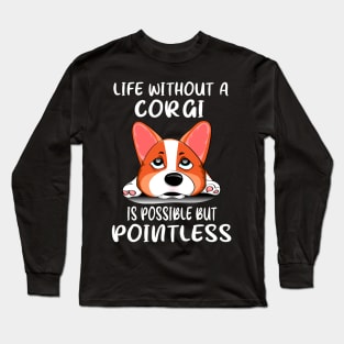 Life Without A Corgi Is Possible But Pointless (163) Long Sleeve T-Shirt